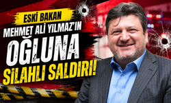 Mehmet Ali Yılmaz'ın oğlu Soner Yılmaz silahlı saldırıya uğradı