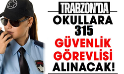 Trabzon’da okullara 315 güvenlik görevlisi alınacak! Şartları ve kura tarihi belli oldu
