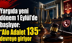 Yargıda yeni dönem 1 Eylül’de başlıyor: “Alo Adalet 135” devreye giriyor