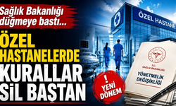 Özel hastanelerde yeni dönem: Kurallar sil baştan!