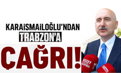 Karaismailoğ’ndan Trabzon halkına çağrı