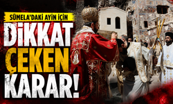 Sümela’daki ayin için dikkat çeken karar!