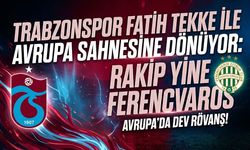 Trabzonspor Fatih Tekke ile Avrupa Sahnesine Dönüyor: Rakip Yine Ferencvaros