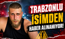 Trabzonlu isimden haber alınamıyor