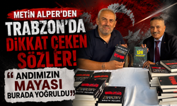 Metin Alper’den Trabzon’da dikkat çeken sözler: “Andımızın mayası burada yoğruldu”