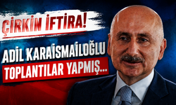Çirkin İftira! Adil Karaismailoğlu toplantılar yapmış…