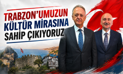 TRABZON’UMUZUN KÜLTÜR MİRASINA SAHİP ÇIKIYORUZ