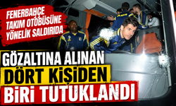 Fenerbahçe takım otobüsüne yönelik saldırıda gözaltına alınan dört kişiden biri tutuklandı
