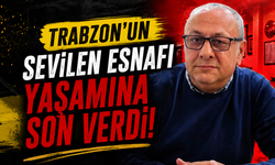 Trabzon’un sevilen esnafı yaşamına son verdi