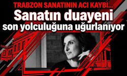 Trabzon sanatının acı kaybı… Sanatın duayeni son yolculuğuna uğurlanıyor