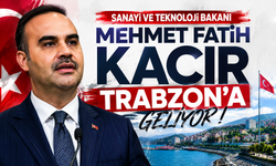 Sanayi ve Teknoloji Bakanı Mehmet Fatih Kacır Trabzon’a geliyor
