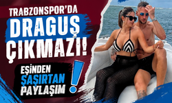 Trabzonspor'da Draguş çıkmazı! Eşinden şaşırtan paylaşım
