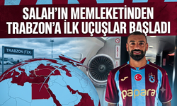 Salah'ın memleketinden Trabzon’a ilk uçuşlar başladı