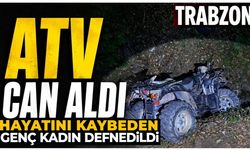 Trabzon'daki ATV kazasında hayatını kaybetmişti