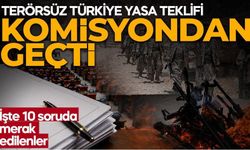 Terörsüz Türkiye sürecinde yeni gelişme: Kanun Teklifi Adalet Komisyonu'nda kabul edildi