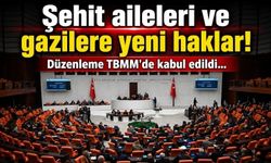 Şehit yakınları ve gazilerin haklarını genişleten teklif yasalaştı