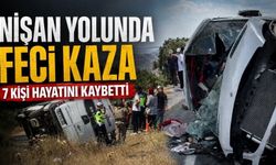 Nişan yolunda feci kaza: 7 kişi hayatını kaybetti