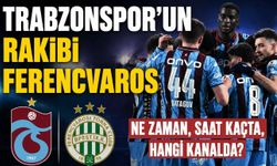 Trabzonspor - Ferencvaros maçı ne zaman?