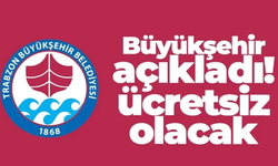 Trabzon Büyükşehir duyurdu! Ücretsiz olacak