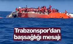 Gemi faciasına Trabzonspor’dan başsağlığı mesajı