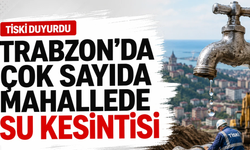 Trabzon’da uzun süreli su kesintisi: TİSKİ saat verdi