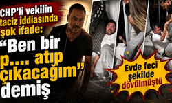 CHP'li vekilin taciz iddiasıyla darbedildiği olayda şok ifade: "Ben bir p.... atıp çıkacağım" demiş