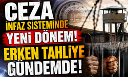 Ceza infaz sisteminde yeni dönem! Erken tahliye gündemde!