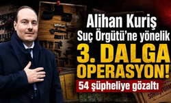 Alihan Kuriş Suç Örgütü’ne yönelik 3. dalga operasyon! 54 şüpheliye gözaltı