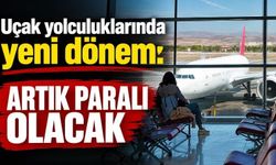 Uçak yolculuklarında yeni dönem: Artık paralı olacak