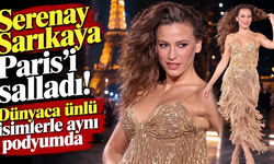 Serenay Sarıkaya Paris’i salladı!