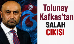 Tolunay Kafkas’tan Salah çıkışı!