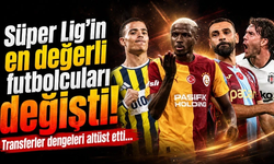 Süper Lig'in en değerli futbolcuları değişti! Transferler dengeleri altüst etti…