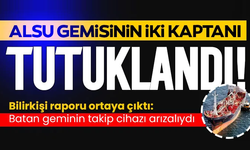 ALSU gemisinin iki kaptanı tutuklandı