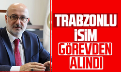 Trabzonlu isim görevden alındı!