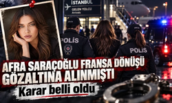 Havalimanında gözaltına alınmıştı! Afra Saraçoğlu hakkında karar verildi