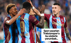 Spor yazarları Trabzonspor'u yorumladı: "Gecenin parlayan yıldızı"