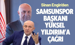 Sinan Engin'den Samsunspor Başkanı Yüksel Yıldırım'a çağrı