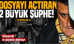 Kaşif Kozinoğlu dosyasını açtıran iki büyük şüphe!