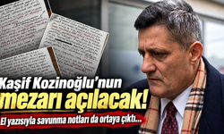 Kaşif Kozinoğlu’nun mezarı açılacak!