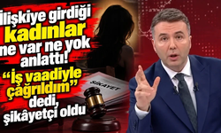 İlişkiye girdiği kadınlar ne var ne yok anlattı!