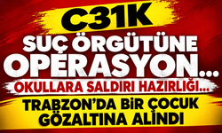 C31K suç örgütüne operasyon...Okullara saldırı hazırlığı…Trabzon'da bir çocuk gözaltına alındı