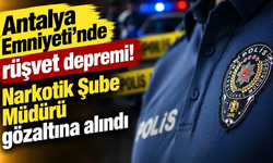 Antalya Emniyeti'nde rüşvet depremi! Narkotik Şube Müdürü gözaltına alındı