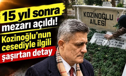 15 yıl sonra mezarı açıldı! Kozinoğlu'nun cesediyle ilgili şaşırtan detay