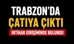 Trabzon’da intihar girişimi: Ekipler seferber oldu