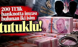 200 TL'lik banknotta imzası bulunan iki isim tutuklu!