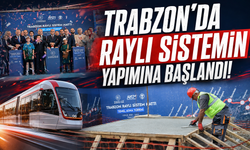 Trabzon'da Raylı sistemin yapımına başlandı