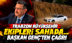 Trabzon Büyükşehir ekipleri sahada... Başkan Genç'ten çağrı