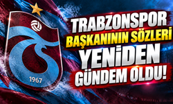 Trabzonspor Başkanının sözleri yeniden gündem oldu!