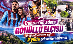 Trabzon'un adeta gönüllü elçisi! Ünlü futbolcu ve eşi 2 yılda gelenekleri öğrendi