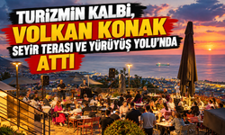 TURİZMİN KALBİ, VOLKAN KONAK SEYİR TERASI VE YÜRÜYÜŞ YOLU’NDA ATTI